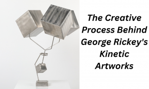 The Creative Process Behind George Rickey's Kinetic Artworks